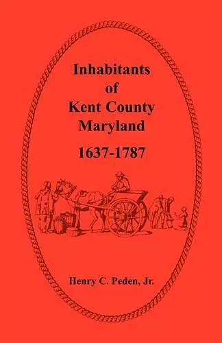 Inhabitants of Kent County, Maryland, 1637-1787 cover