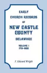 Early Church Records of New Castle County, Delaware, Volume 1, 1701-1800 cover