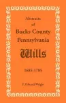 Abstracts of Bucks County, Pennsylvania, Wills 1685-1785 cover