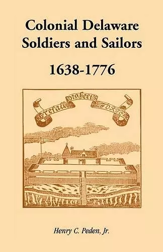 Colonial Delaware Soldiers and Sailors, 1638-1776 cover