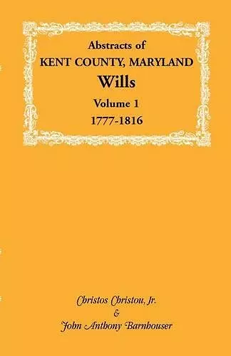 Abstracts of Kent County, Maryland Wills. Volume 1 cover