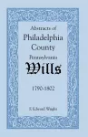 Abstracts of Philadelphia County [Pennsylvania] Wills, 1790-1802 cover