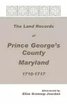The Land Records of Prince George's County, Maryland, 1710-1717 cover