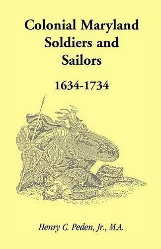 Colonial Maryland Soldiers and Sailors, 1634-1734 cover