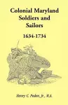 Colonial Maryland Soldiers and Sailors, 1634-1734 cover