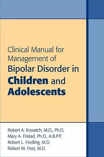 Clinical Manual for Management of Bipolar Disorder in Children and Adolescents cover