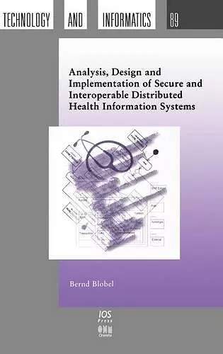 Analysis, Design and Implementation of Secure and Interoperable Distributed Health Information Systems cover