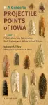 A Guide to Projectile Points of Iowa Pt.1; Paleoindian, Late Paleoindian, Early Archaic, and Middle Archaic Points cover