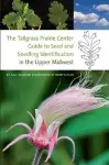 The Tallgrass Prairie Center Guide to Seed and Seedling Identification in the Upper Midwest cover