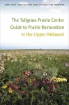 The Tallgrass Prairie Center Guide to Prairie Restoration in the Upper Midwest cover