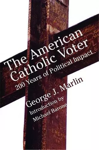 American Catholic Voter – Two Hundred Years Of Political Impact By George J Marli cover