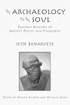 The Archaeology of the Soul – Platonic Readings in Ancient Poetry and Philosophy cover