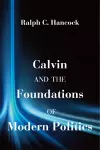 Calvin and the Foundations of Modern Politics cover