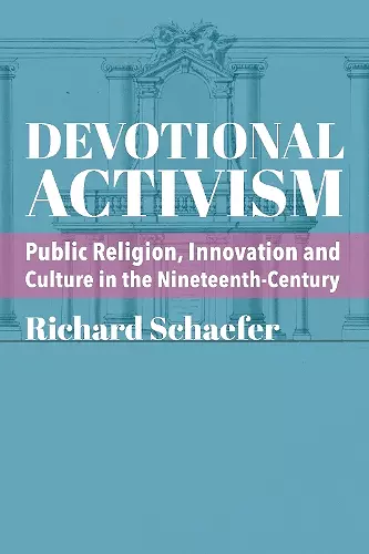 Devotional Activism – Public Religion, Innovation and Culture in the Nineteenth–Century cover