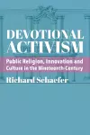 Devotional Activism – Public Religion, Innovation and Culture in the Nineteenth–Century cover