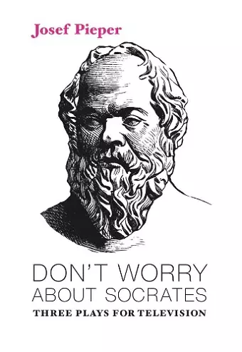 Don`t Worry about Socrates – Three Plays for Television cover