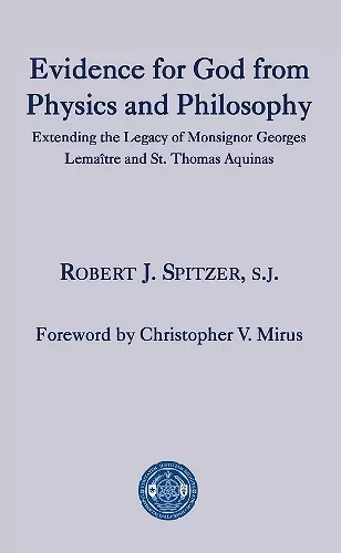 Evidence for God from Physics and Philosophy – Extending the Legacy of Monsignor George Lemaître and St. Thomas Aquinas cover