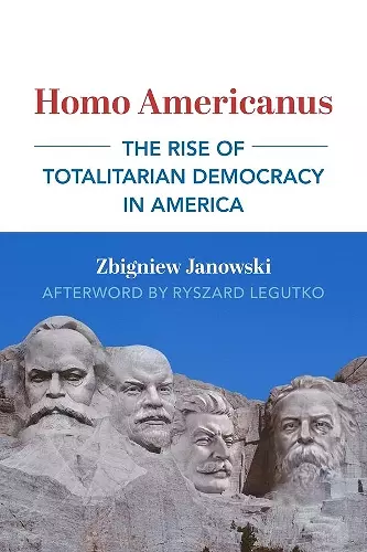 Homo Americanus – The Rise of Totalitarian Democracy in America cover