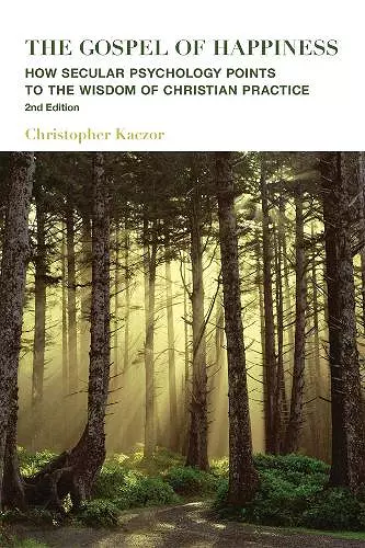 The Gospel of Happiness – How Secular Psychology Points to the Wisdom of Christian Practice cover