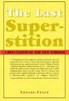 The Last Superstition – A Refutation of the New Atheism cover