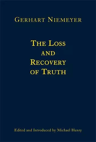 The Loss and Recovery of Truth – Selected Writings of Gerhart Niemeyer cover