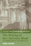 The Making of the Christian Mind: The Adventure – Vol. 3: Confessions and Rule cover