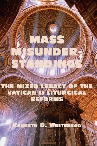 Mass Misunderstandings – The Mixed Legacy of the Vatican II liturgical Reforms cover