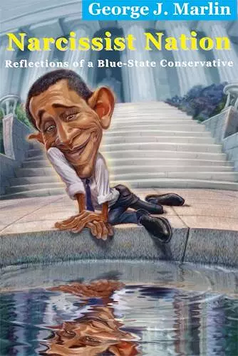 Narcissist Nation – Reflections of a Blue–State Conservative cover