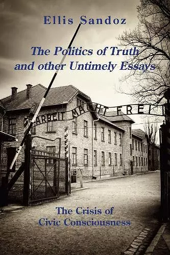 The Politics of Truth and Other Timely Essays – The Crisis of Civic Consciousness cover