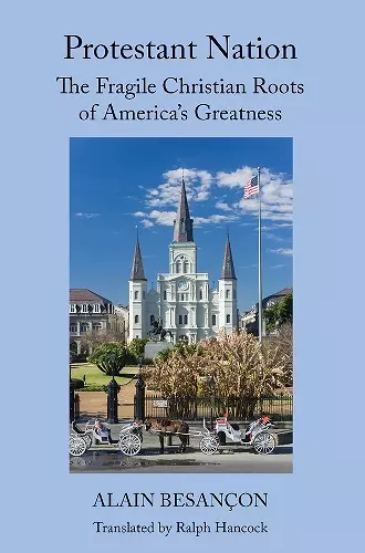 Protestant Nation – The Fragile Christian Roots of America`s Greatness cover