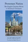 Protestant Nation – The Fragile Christian Roots of America`s Greatness cover