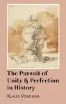 The Pursuit of Unity and Perfection in History cover