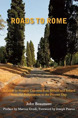 Roads to Rome – A Guide to Notable Converts from Britain and Ireland from the Reformation to the cover