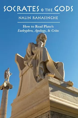 Socrates and the Gods – How to Read Plato`s Euthyphro, Apology, and Crito cover