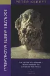Socrates Meets Machiavelli – The Father of Philosophy Cross–examines the Author of the Prince cover