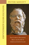 Socrates Meets Kierkegaard – The Father of Philosophy Meets the Father of Christian Existentialism cover