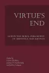 Virtue`s End – God in the Moral Philosophy of Aristotle and Aquinas cover