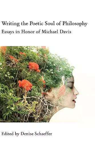 Writing the Poetic Soul of Philosophy – Essays in Honor of Michael Davis cover