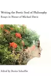 Writing the Poetic Soul of Philosophy – Essays in Honor of Michael Davis cover
