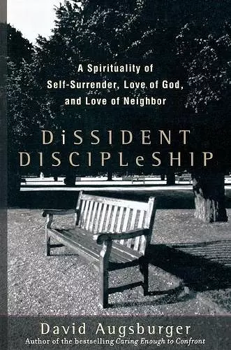 Dissident Discipleship – A Spirituality of Self–Surrender, Love of God, and Love of Neighbor cover