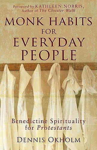 Monk Habits for Everyday People – Benedictine Spirituality for Protestants cover