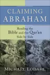 Claiming Abraham – Reading the Bible and the Qur`an Side by Side cover