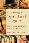 Creating a Spiritual Legacy – How to Share Your Stories, Values, and Wisdom cover