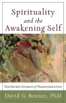 Spirituality and the Awakening Self – The Sacred Journey of Transformation cover