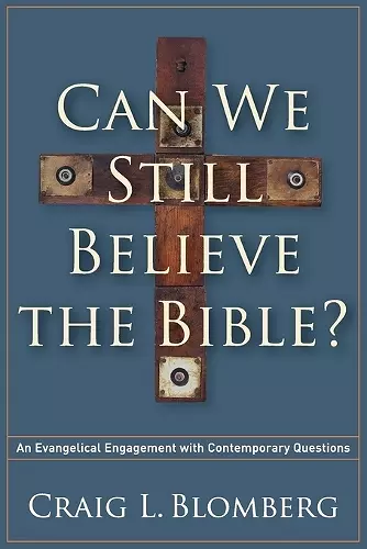 Can We Still Believe the Bible? – An Evangelical Engagement with Contemporary Questions cover