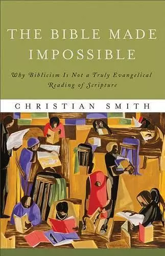 The Bible Made Impossible – Why Biblicism Is Not a Truly Evangelical Reading of Scripture cover