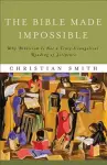 The Bible Made Impossible – Why Biblicism Is Not a Truly Evangelical Reading of Scripture cover