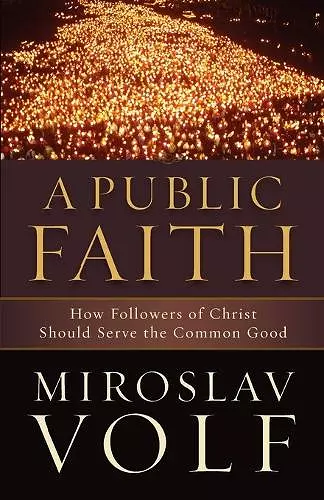 A Public Faith – How Followers of Christ Should Serve the Common Good cover