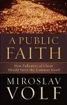 A Public Faith – How Followers of Christ Should Serve the Common Good cover