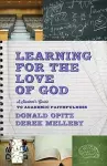 Learning for the Love of God – A Student`s Guide to Academic Faithfulness cover